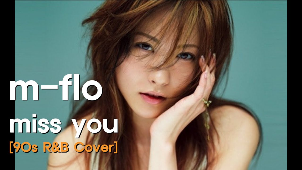 m-flo - miss you [90's R&B Cover]