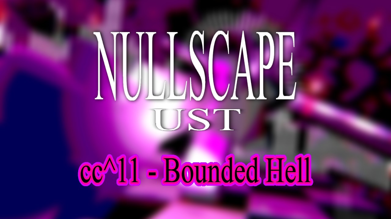 cc^11 - Bounded Hell (NULLSCAPE UST FAN SONG)