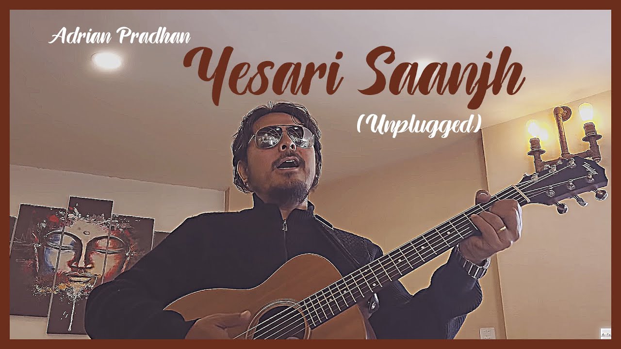 ADRIAN PRADHAN - YESARI SAANJH [UNPLUGGED]