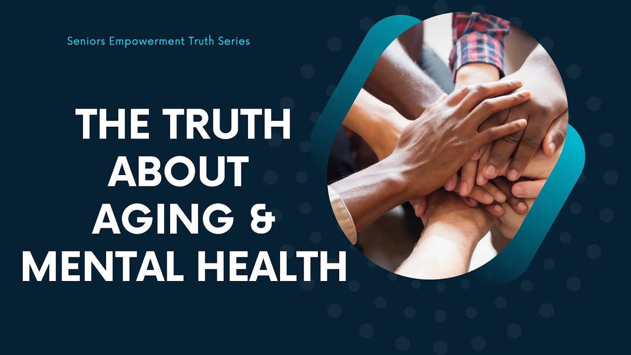 The Truth About Aging & Mental Health