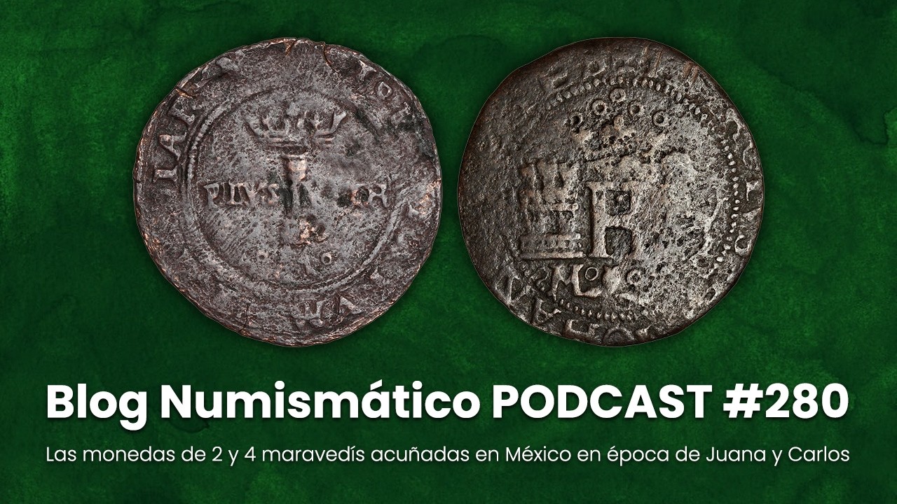 Las monedas de 2 y 4 maravedís acuñadas en México en época de Juana y Carlos | PODCAST #280