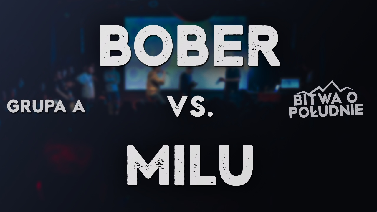 BOBER vs. MILU / Bitwa o Południe 2017 (Grupa A)