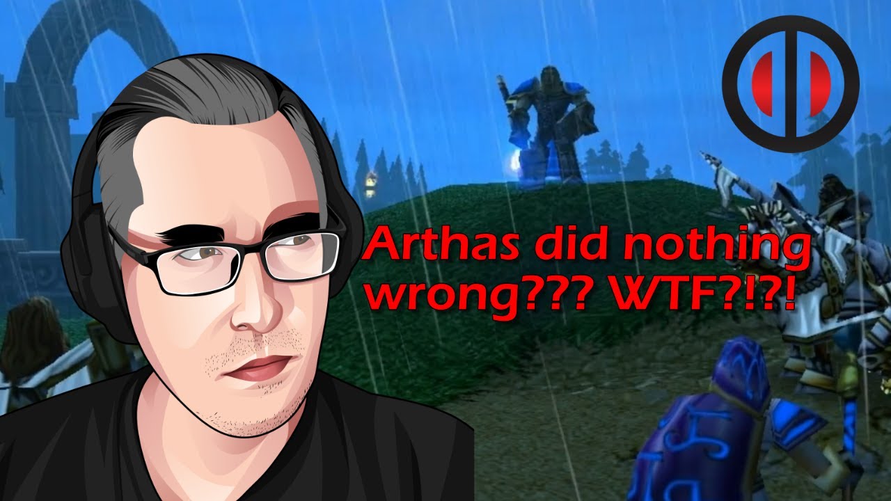 Warcraft III - Arthas Did Nothing Wrong?