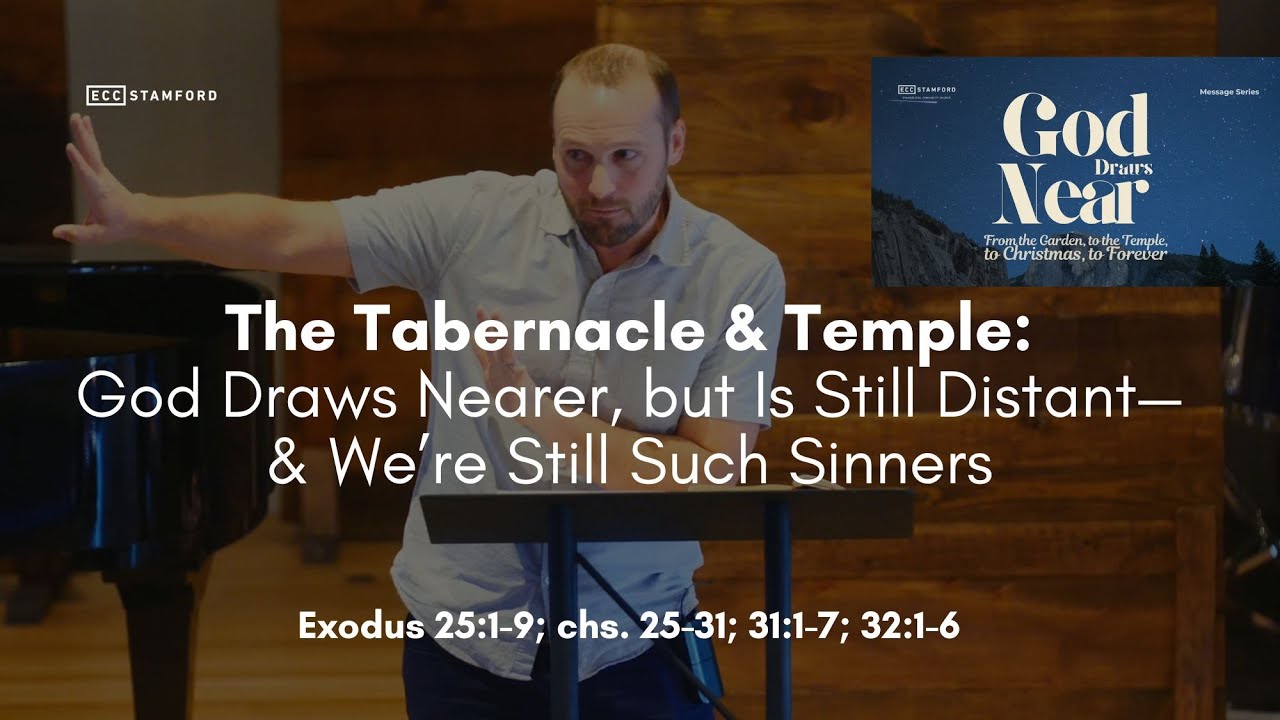 The Tabernacle & Temple: God Draws Nearer, but Is Still Distant—& We’re Still Sinners | Exodus 25-31