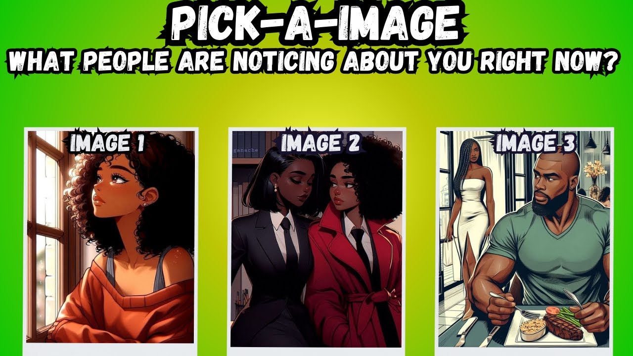 PICK-A-IMAGE: WHAT PEOPLE ARE NOTICING ABOUT YOU??