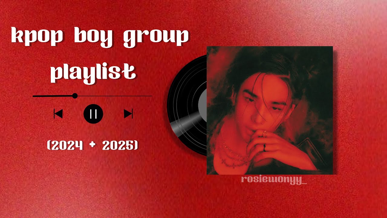˚ ༘ ೀ kpop boy group playlist | 2024 + 2025 ˚ ༘ ೀ