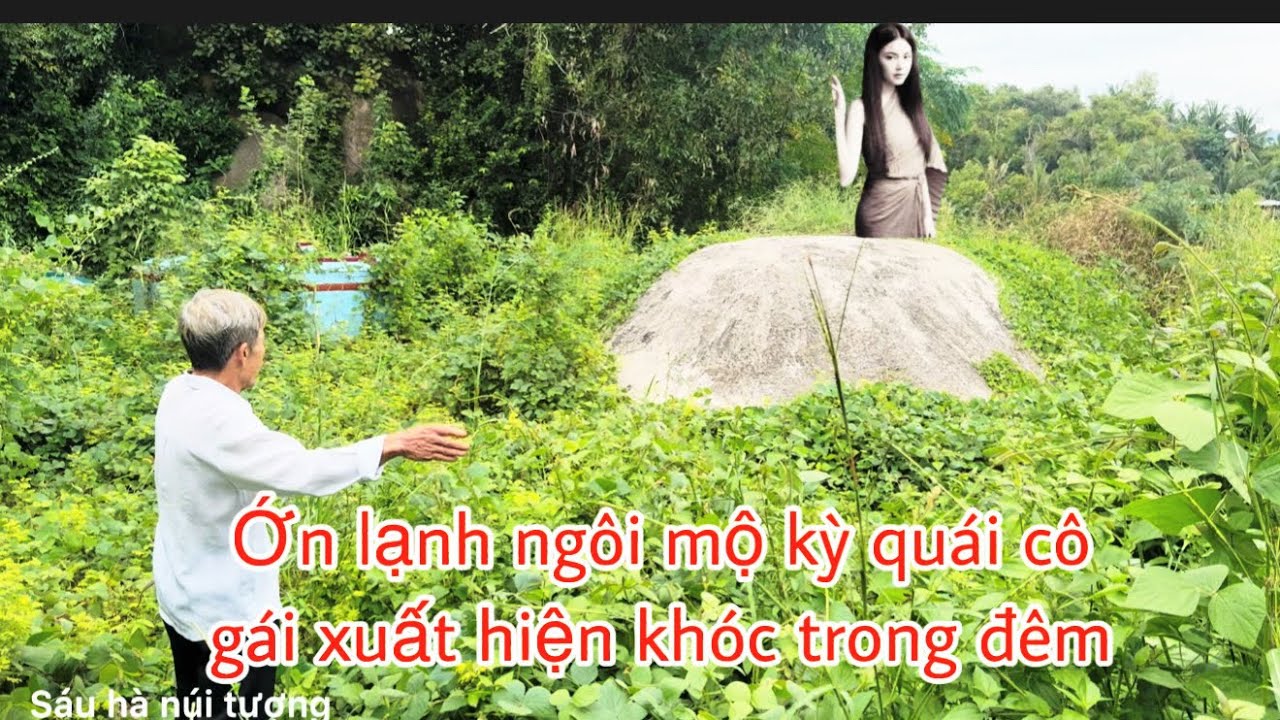 Ly kỳ ngôi mộ quái lạ xuất hiện cô gái khóc giữa đêm khuya 