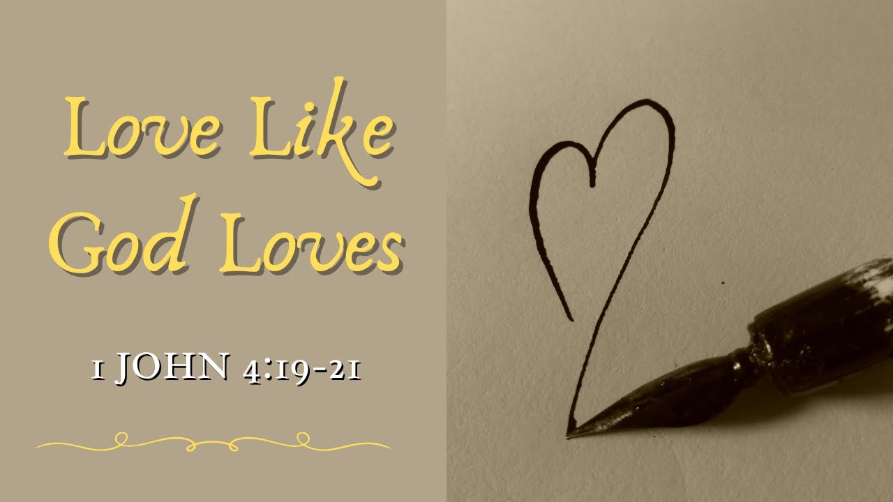 Love Like God Loves [ 1 John 4:19-21 ] by Bryn George