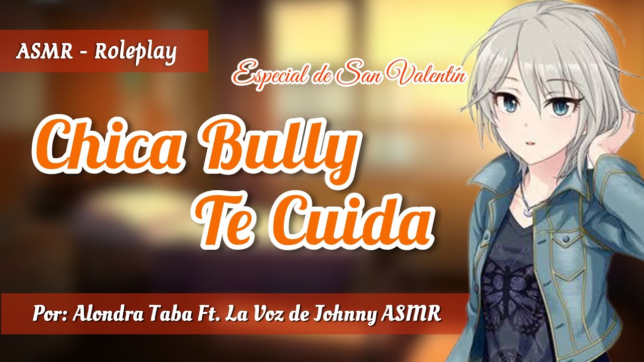 ♥️💥 CHICA BULLY TE CUIDA 💥♥️ [🌹 Esp. De San Valentín 🌹] || ASMR Roleplay || Por Alondra Taba