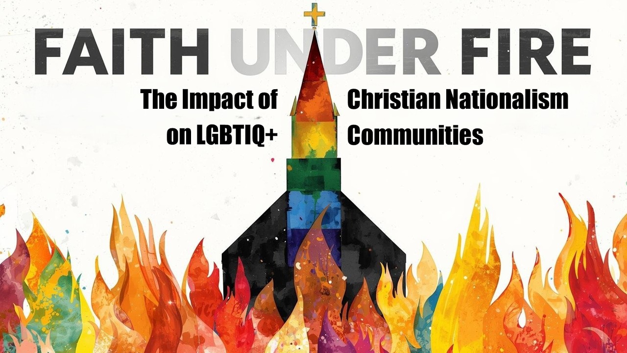 Faith Under Fire: The Impact of Christian Nationalism on LGBTQ Communities