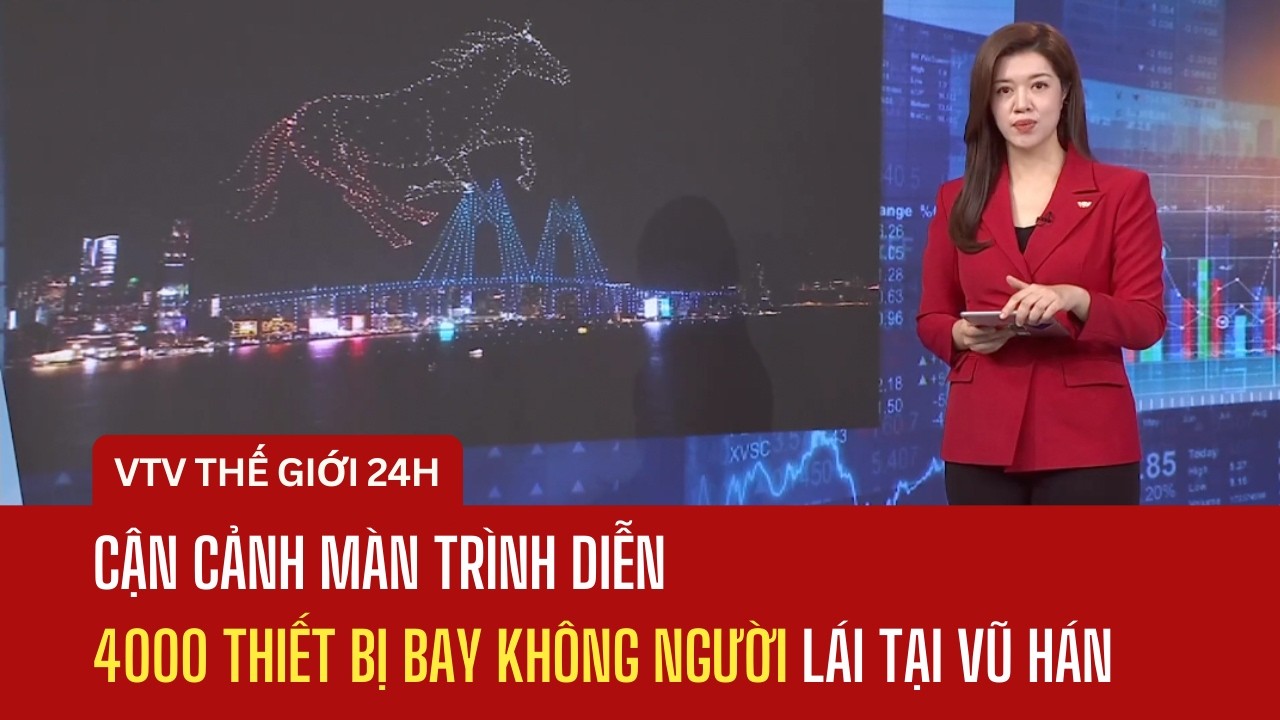 Cận cảnh màn trình diễn 4000 thiết bị bay không người lái tại Vũ Hán | Thế giới 24h