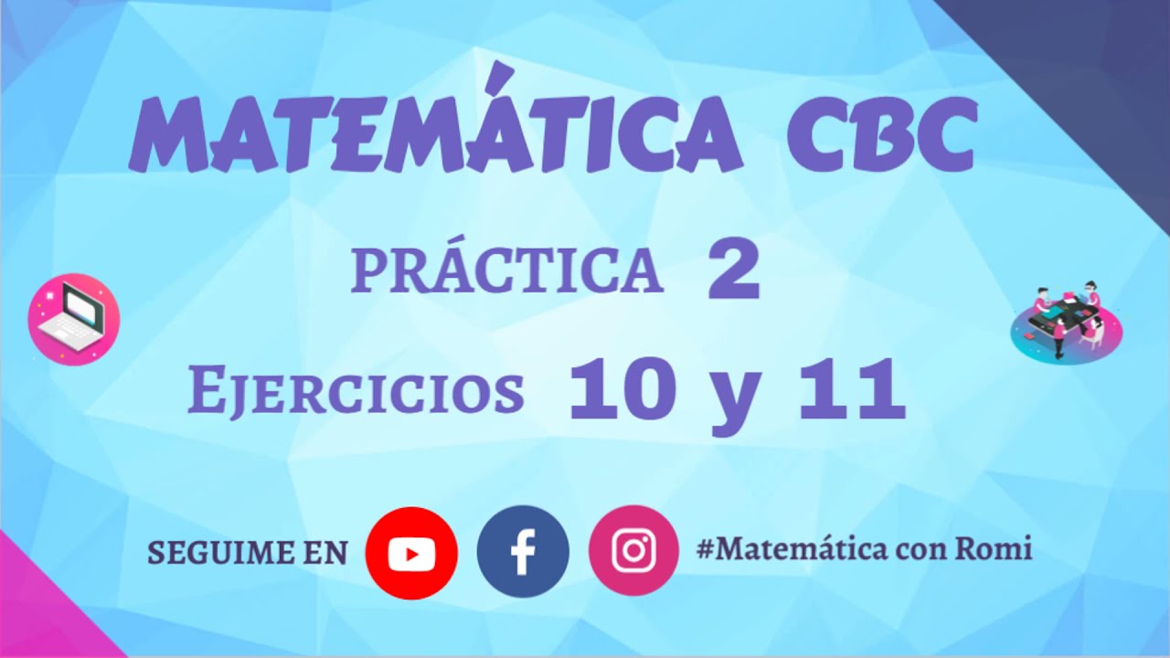 MATEMÁTICA CBC - PRÁCTICA 2 - EJERCICIOS 10 y 11