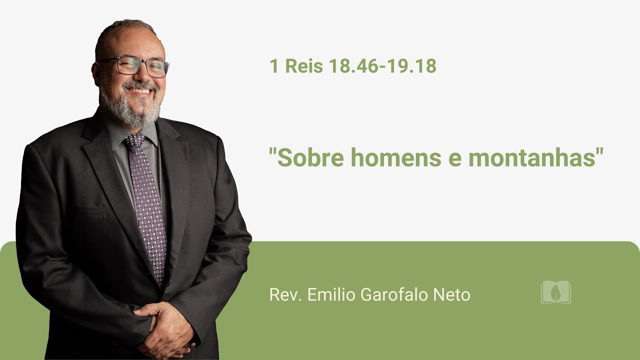 1 Reis 18.46-19.18 - Sobre homens e montanhas - Rev. Emilio Garofalo Neto
