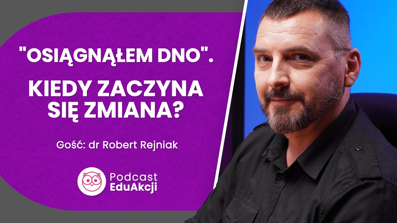 O uzależnieniu i decyzji o zmianie | Dr Robert Rejniak | Podcast EduAkcji #92