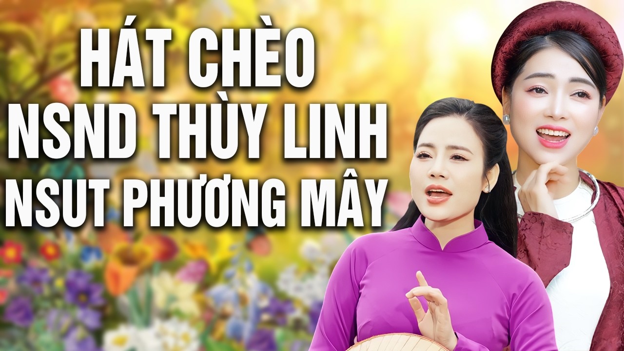 Hát Chèo Chất Lượng Vàng Mới Nhất 2026- NSUT Phương Mây& NSND Thùy Linh