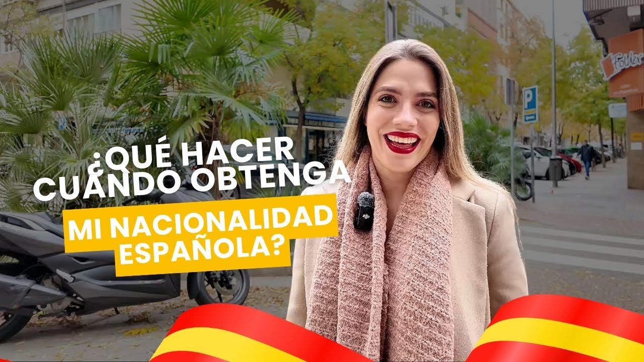 ¿Ya Tienes la Nacionalidad Española? Esto Es lo PRIMERO Que Debes Hacer