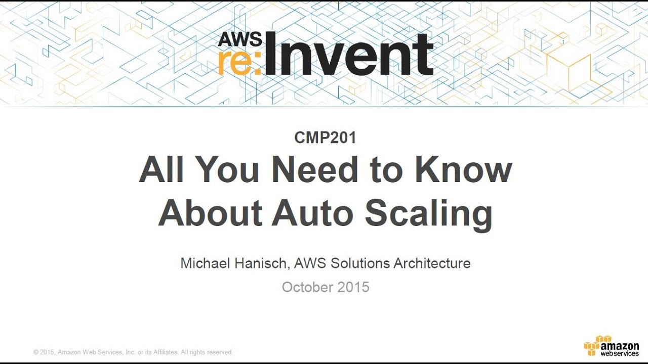 AWS re:Invent 2015: All You Need To Know About Auto Scaling (CMP201)