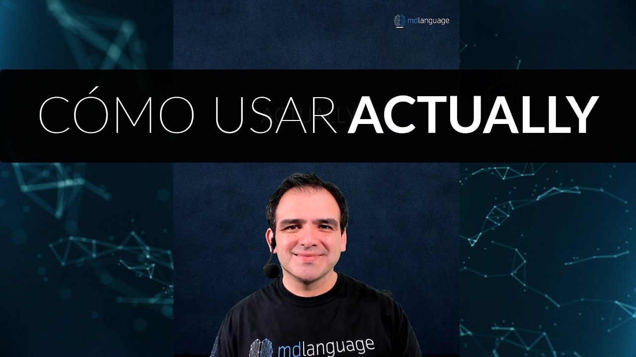 Cómo usar ACTUALLY en inglés