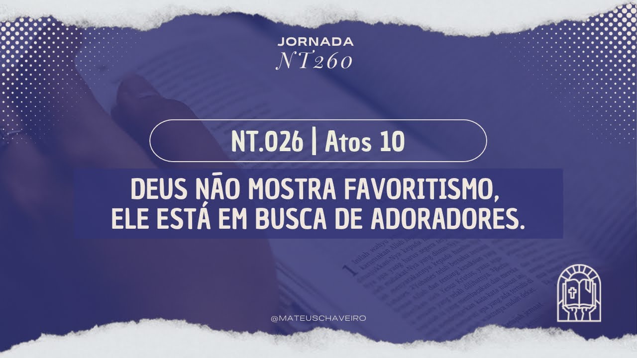 JORNADA NT260 | 026 - Deus não mostra favoritismo, Ele está em busca de adoradores.