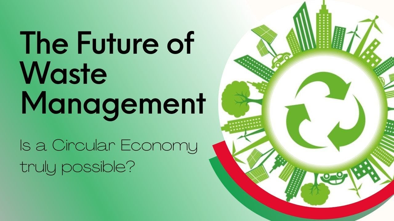 The Future of Waste Management - is a Circular Economy truly possible?