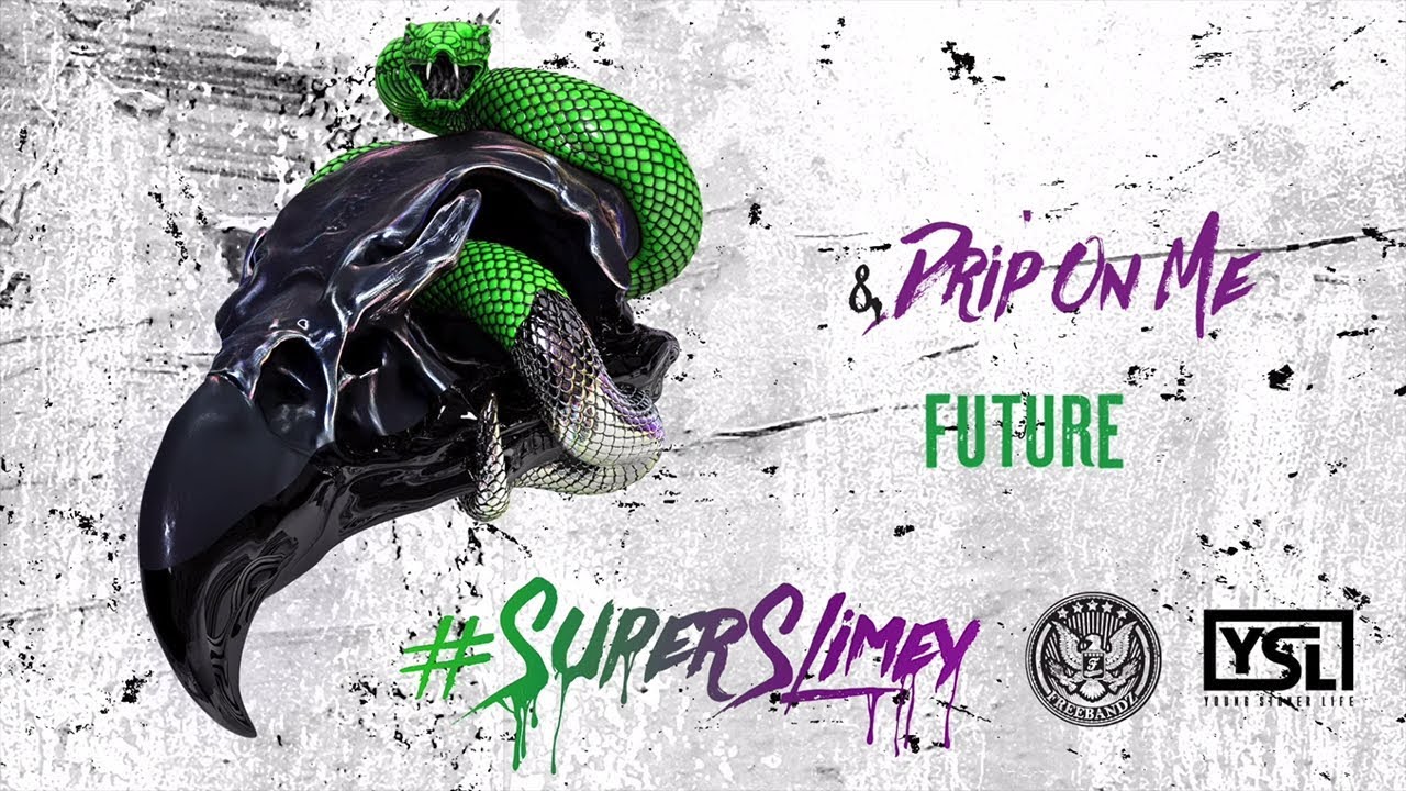 Future & Young Thug - Drip On Me (Super Slimey)