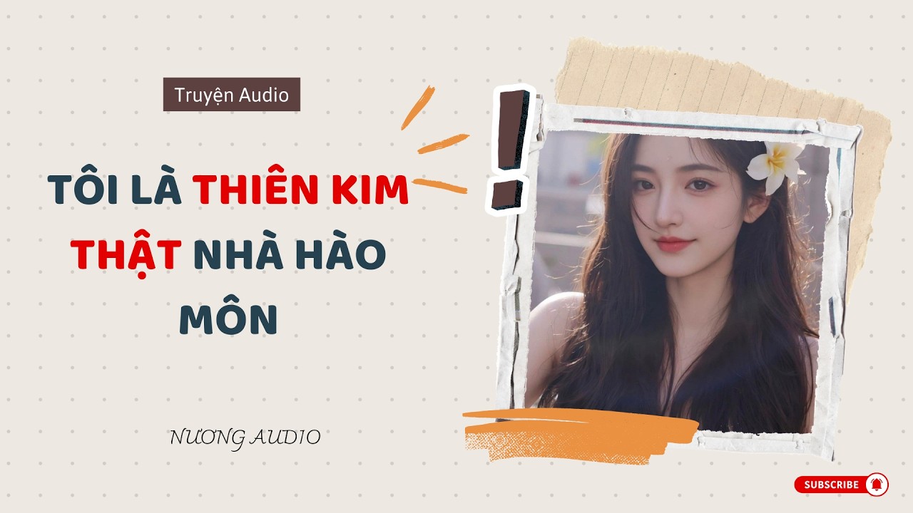 [ AUDIO FULL ] TÔI LÀ THIÊN KIM THẬT NHÀ HÀO MÔN ~ Nương Audio