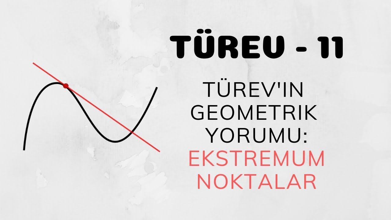 Türev - 11 (Türev'in Geometrik Yorumu - Ekstremum Noktalar)