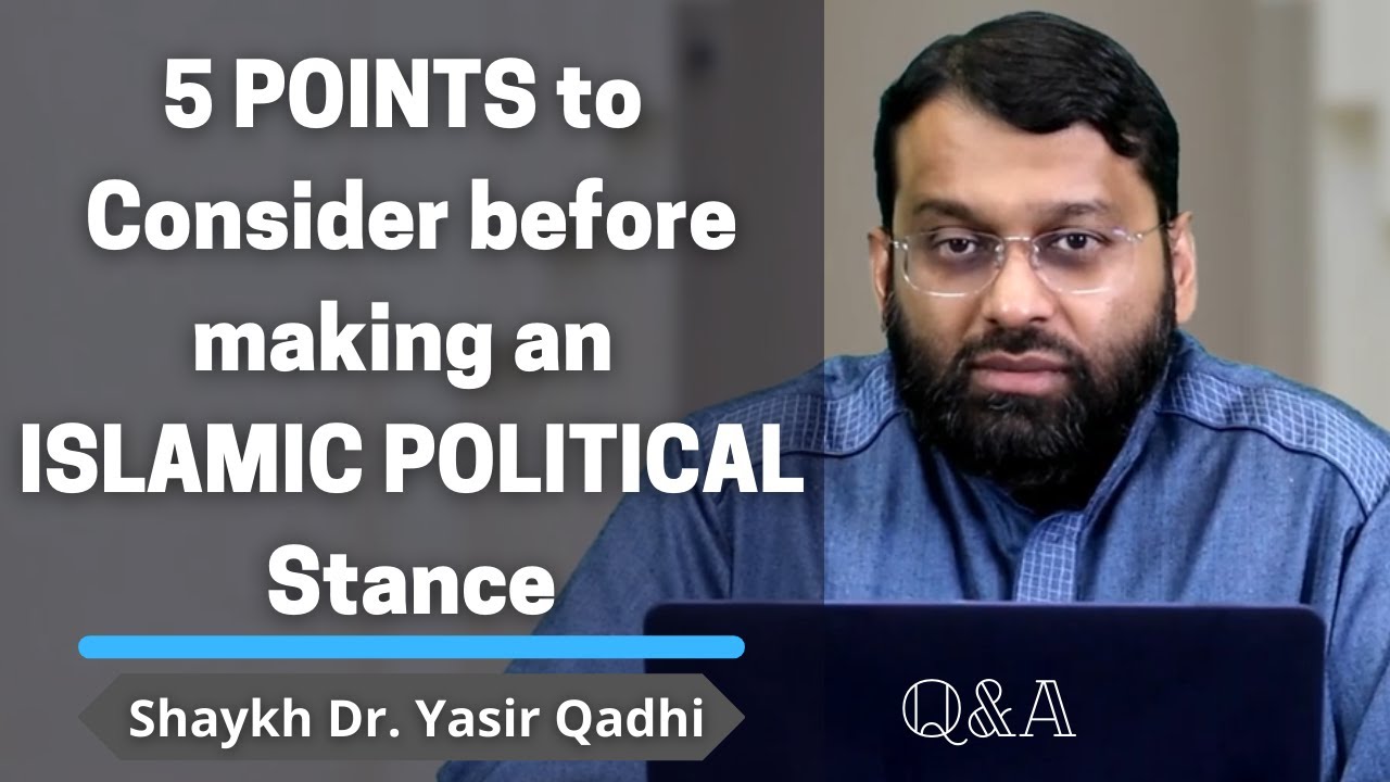 5 POINTS to Consider before making an ISLAMIC POLITICAL Stance | Q&A | Shaykh Dr. Yasir Qadhi