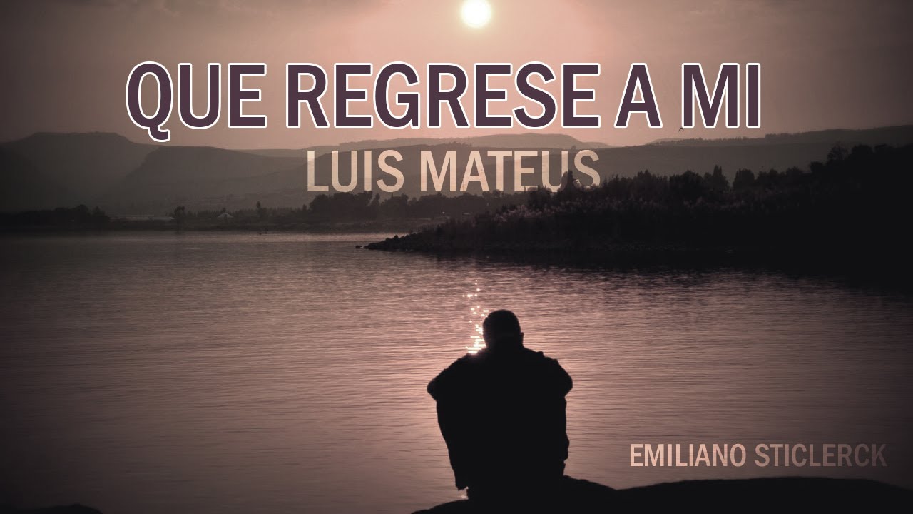 Luis Mateus ~ Que Regrese A Mi 