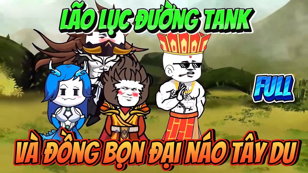 LÃO LỤC ĐƯỜNG TANK VÀ ĐỒNG BỌN ĐẠI NÁO TÂY DU ( FULL ) | MP VietSub