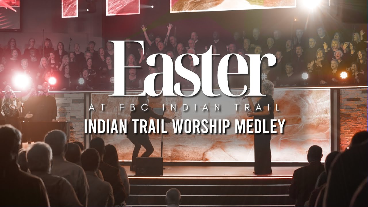 Easter at FBC Indian Trail - Indian Trail Worship Medley