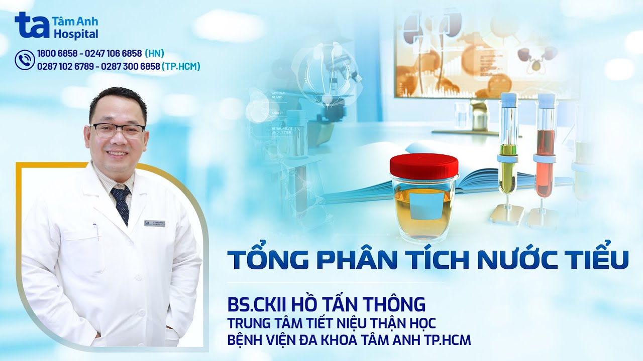 Tổng phân tích nước tiểu là gì? Ý nghĩa 10 thông số xét nghiệm | BS.CKII Hồ Tấn Thông | TNNH Tâm Anh