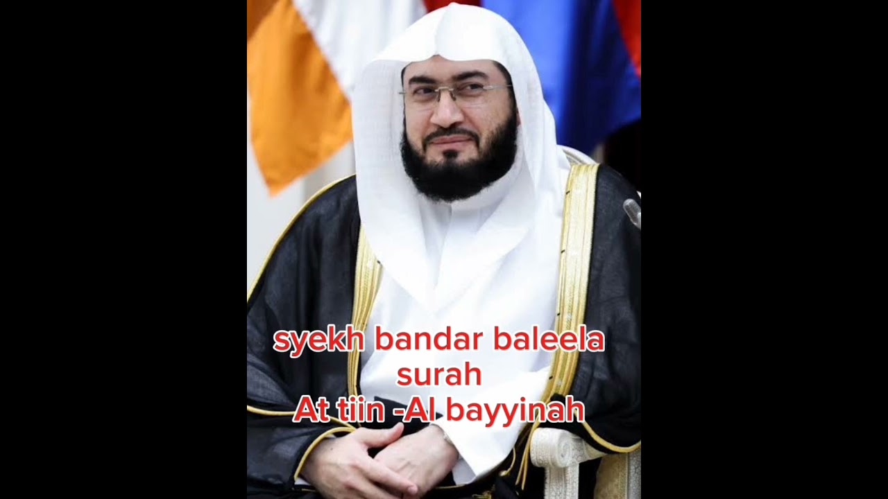 Murotal merdu syekh bandar baleela surat attiin-albayyinah 