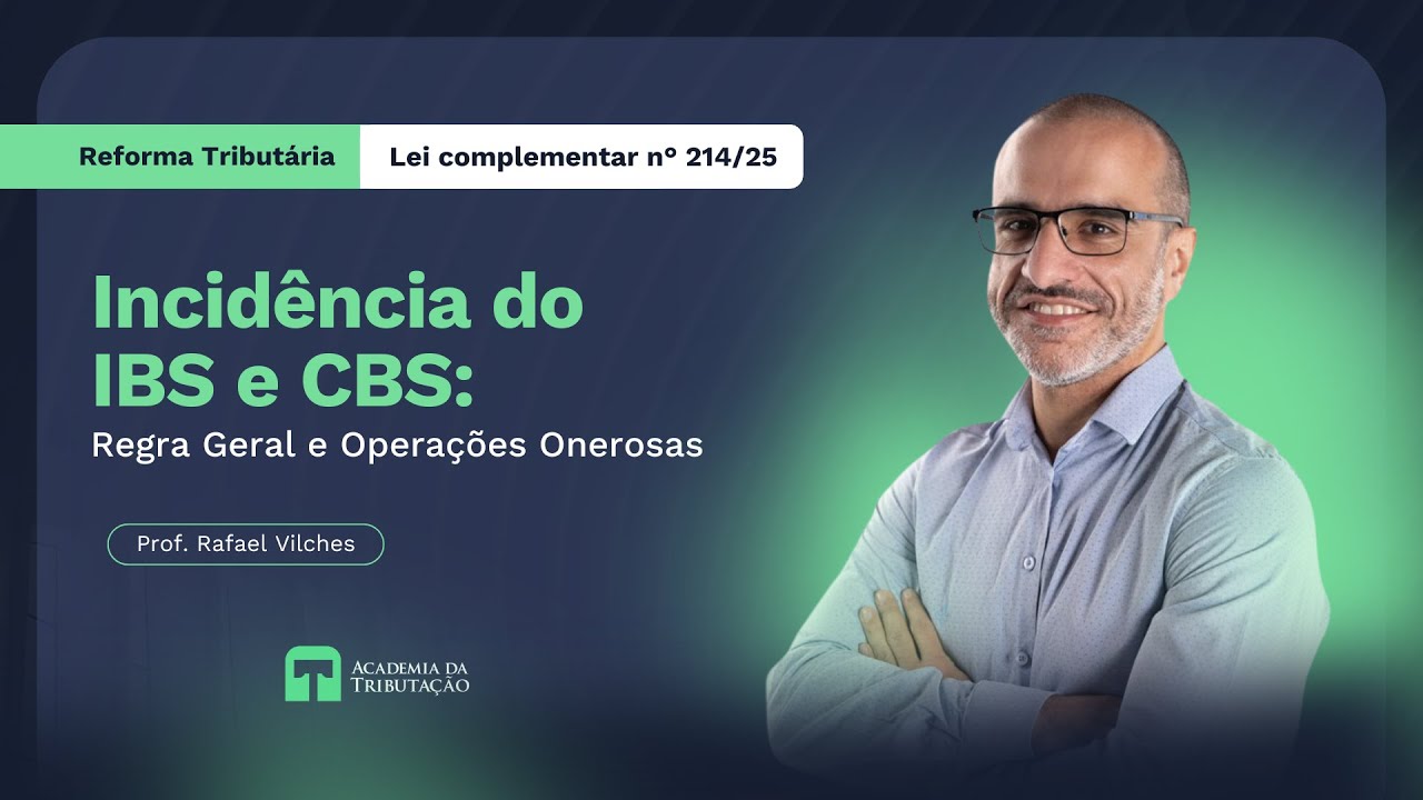 Reforma Tributária - Incidência do IBS e CBS: Regra Geral e Operações Onerosas