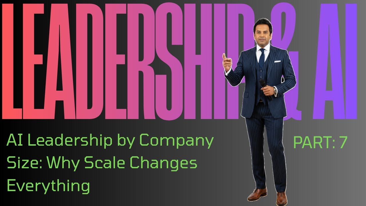 AI Leadership by Company Size: Why Scale Changes Everything | LEADERSHIP & AI Part 7