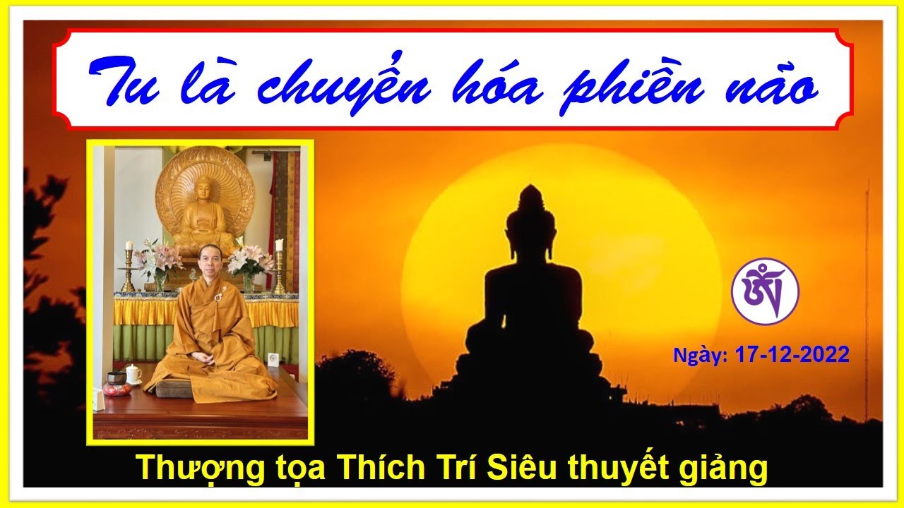 Tu là chuyển hóa phiền não - TT Thích Trí Siêu - Ngày 17 tháng 12 năm 2022