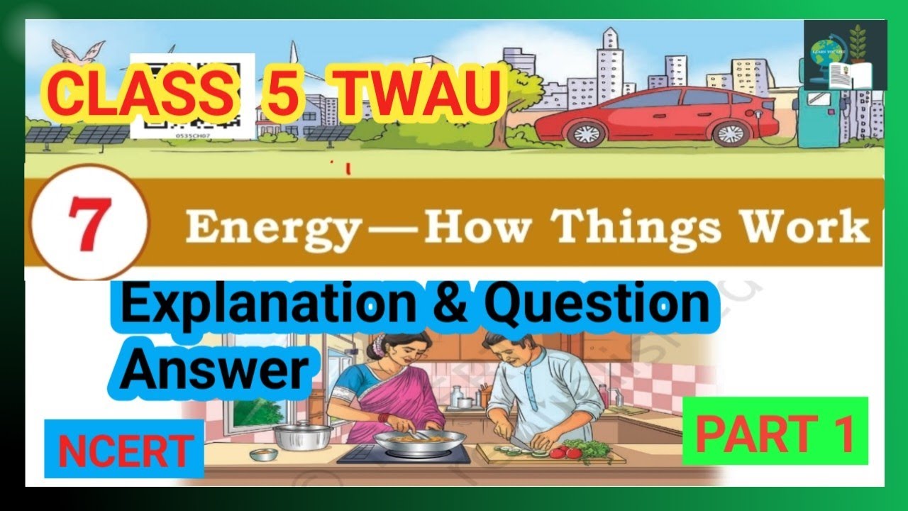Energy-How Things Work |Class 5 TWAU (EVS)|Chapter 7|Question Answer |NCERT 