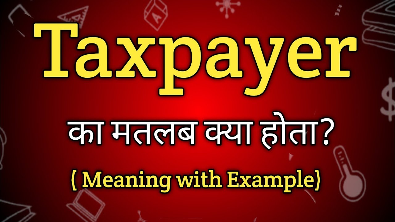 Taxpayer Meaning in Hindi | Taxpayer Ka Matlab kya Hota hai | English to Hindi dictionary