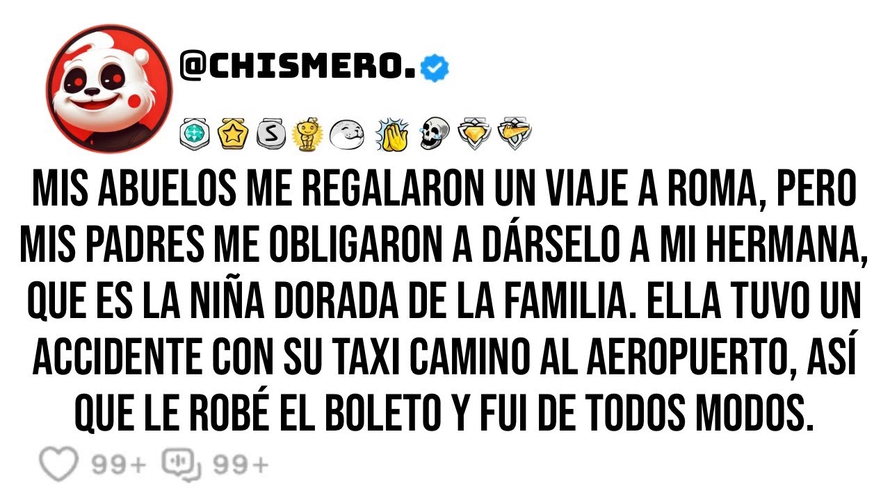 Mis abuelos me regalaron un viaje a Roma, pero mis padres me obligaron a dárselo a mi hermana, que..