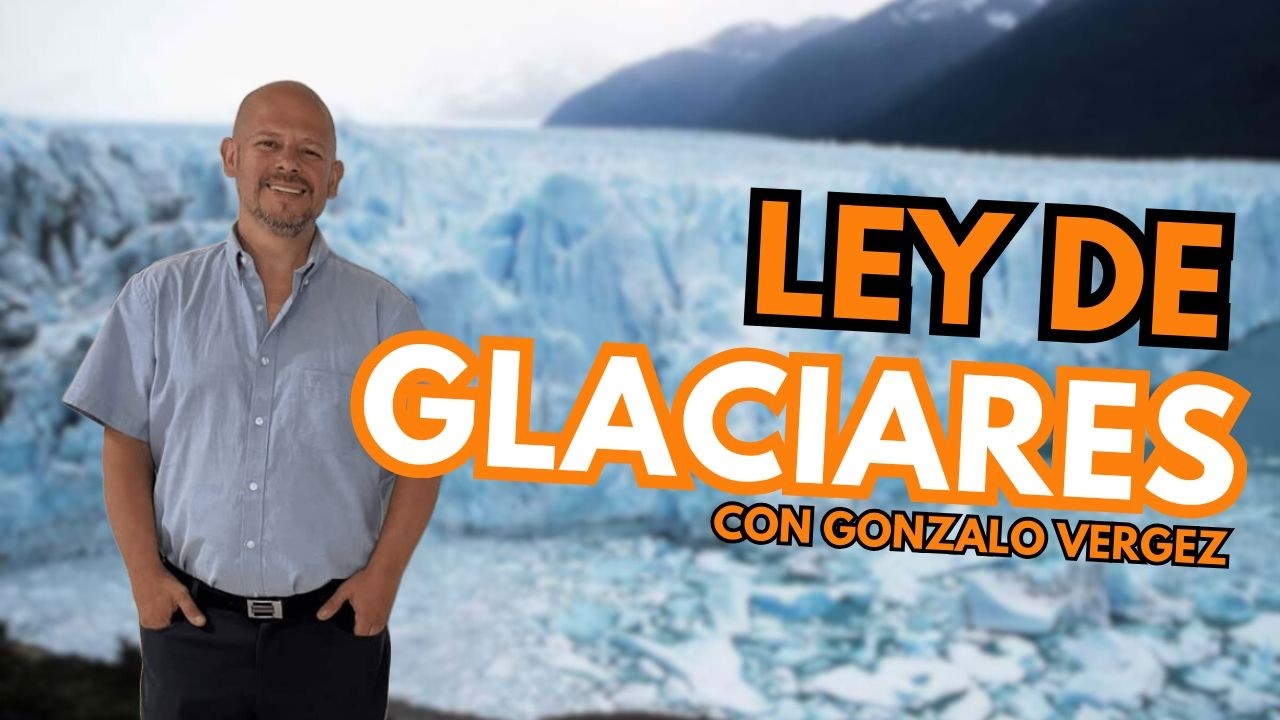 Los retrocesos y peligros de la Ley de Glaciares