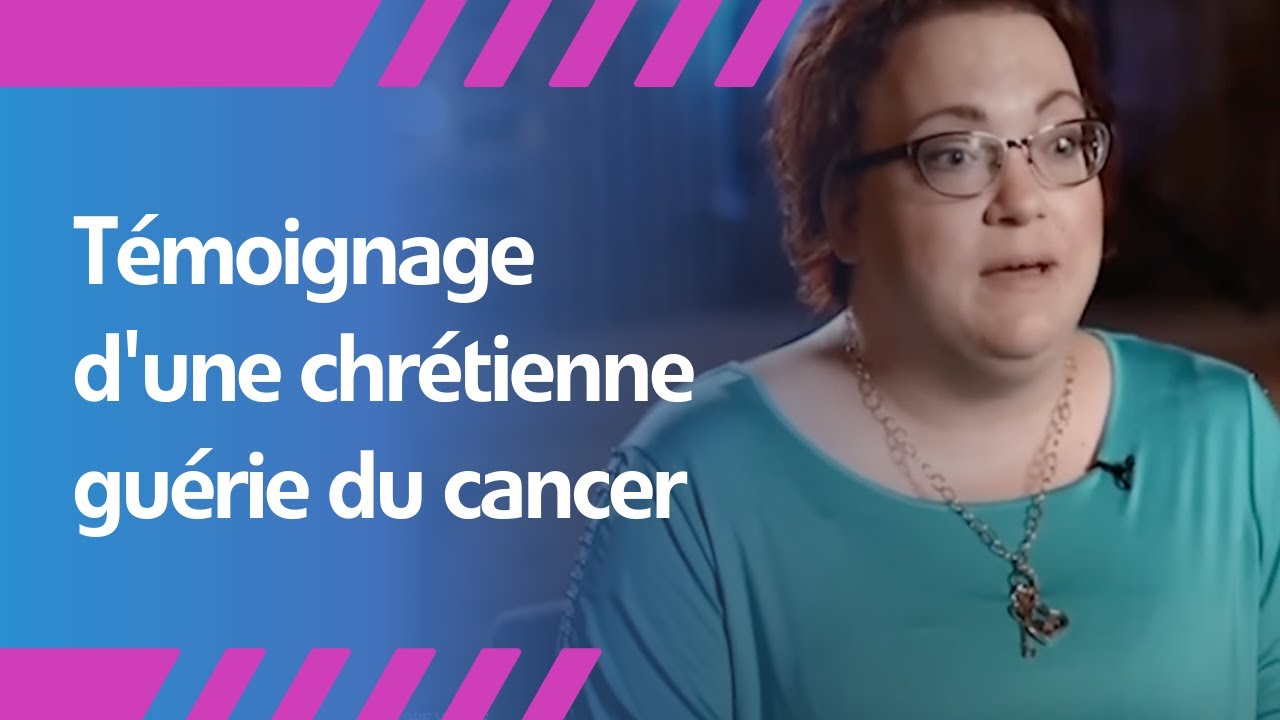 T&eacute;moignage d'une chr&eacute;tienne gu&eacute;rie du cancer