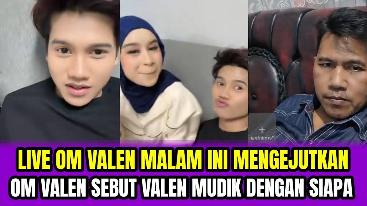 LIVE OM VALEN MALAM INI MENGEJUTKAN❗OM VALEN SEBUT VALEN MUDIK DENGAN SIAPA⁉️