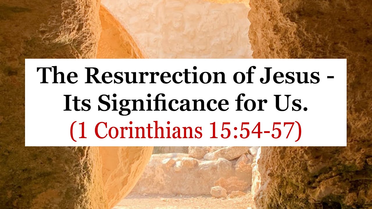 The Resurrection of Jesus - Its Significance for Us. (1 Corinthians 15:54&ndash;57)