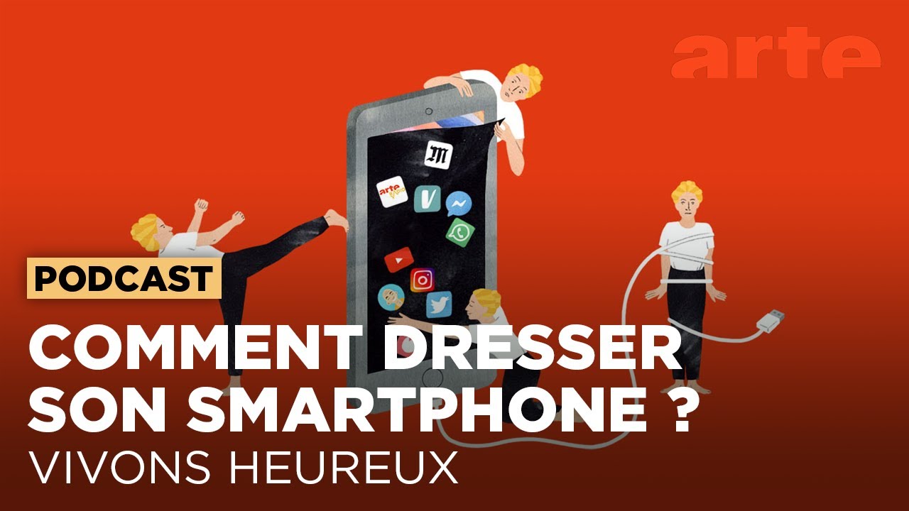 Comment dresser son smartphone | Vivons heureux - ARTE Radio Podcast