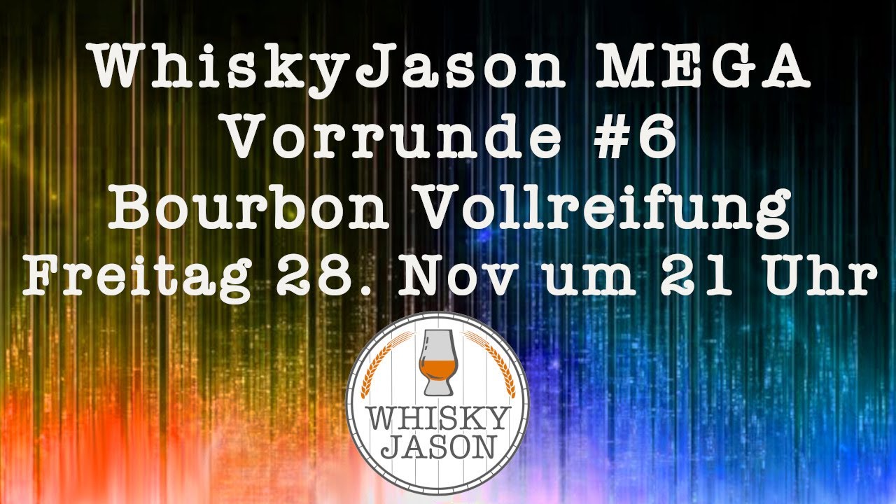 WhiskyJason MEGA Vorrunde #6 Bourbon Vollreifung Freitag 28. Nov um 21 Uhr