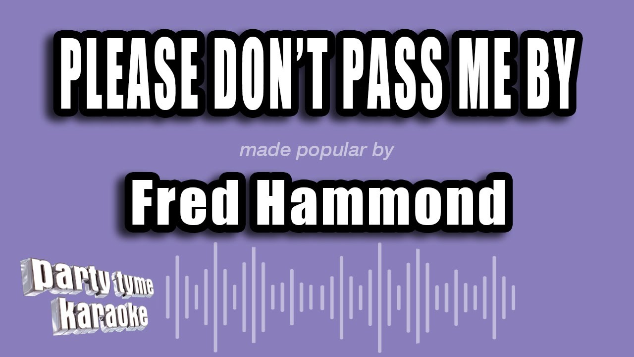 Fred Hammond - Please Don't Pass Me By (Karaoke Version)
