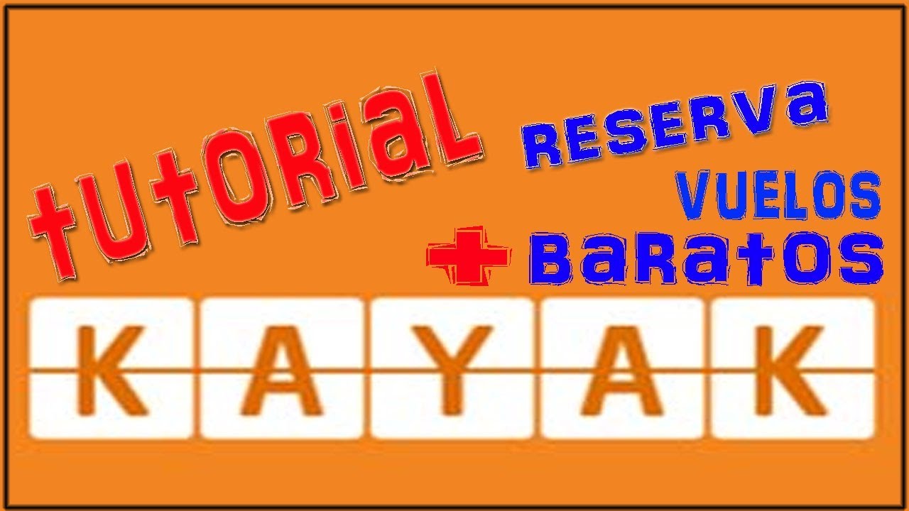 Reservar vuelos Baratos con Kayak - Tutorial