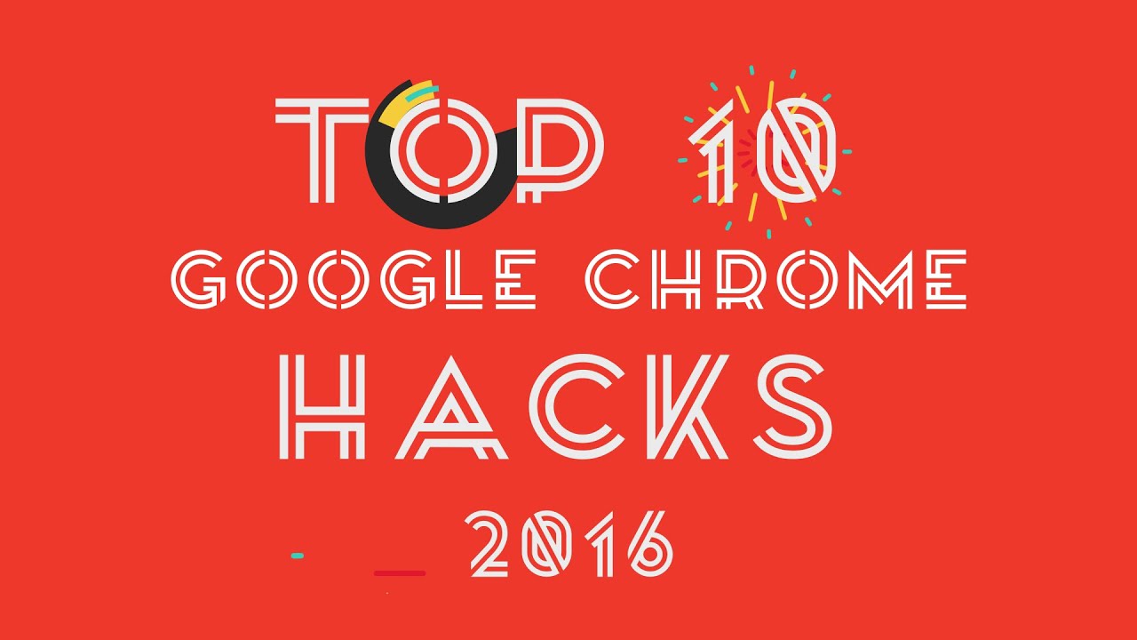 Chrome Top 10 Hacks - 2016