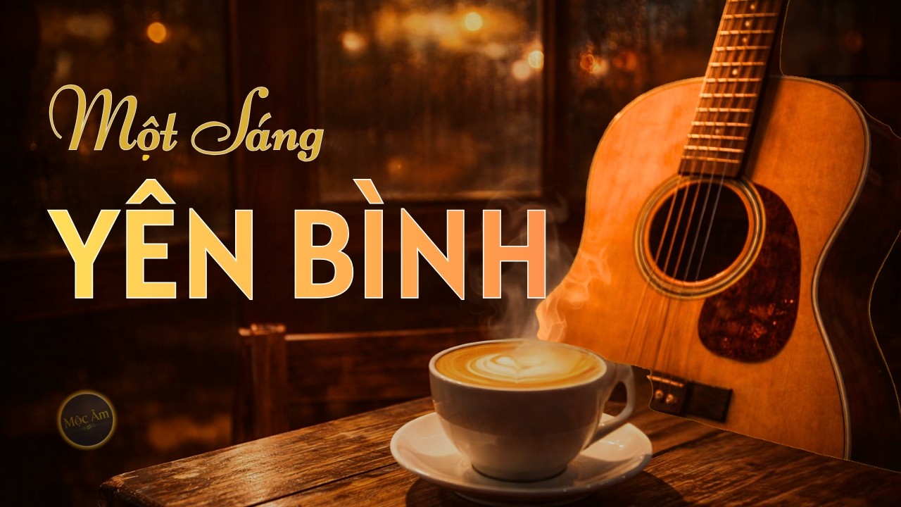 Một Sáng Yên Bình ☕ Guitar Phòng Trà Nhẹ Nhàng | Nhạc Không Lời Nghe Cà Phê Sáng