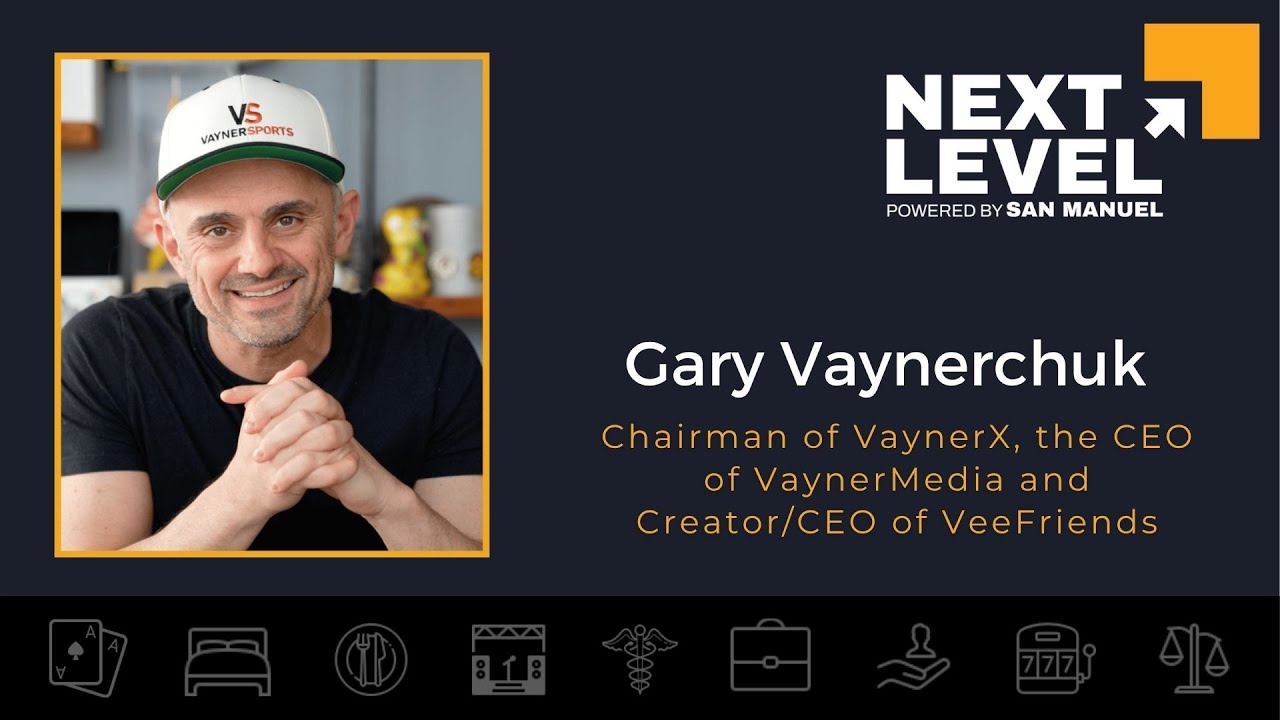 Next Level Careers - Gary Vaynerchuk: Chairman VaynerX, CEO VaynerMedia, Creator/CEO VeeFriends